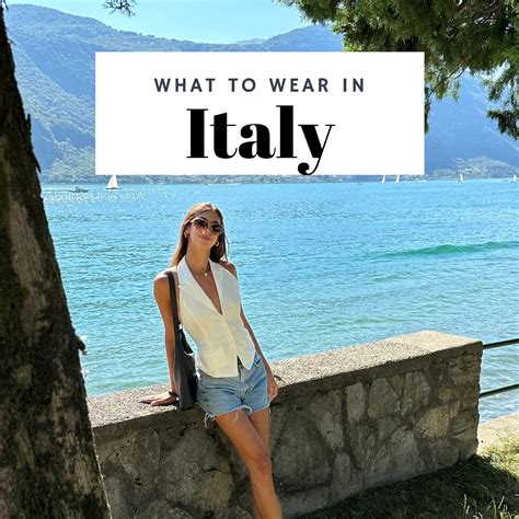 wear  italy  complete packing guide savoring italy