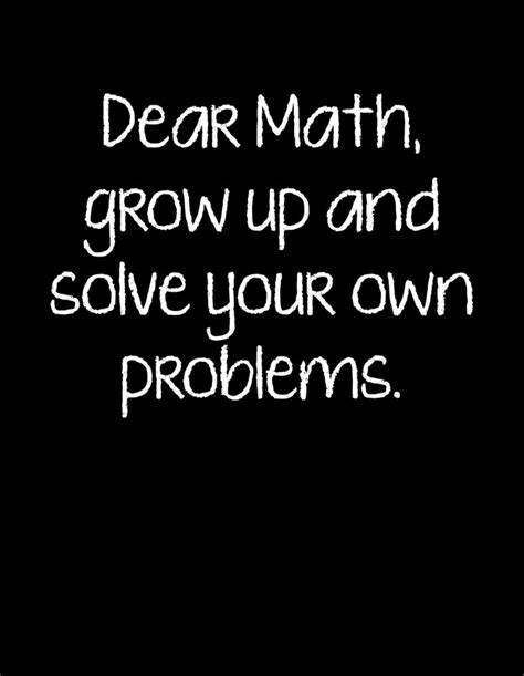 Dear Math Grow Up And Solve Your Own Problems Posters By