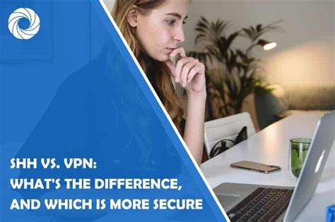 Ssh Vs Vpn Whats The Difference And Which Is More Secure Aj