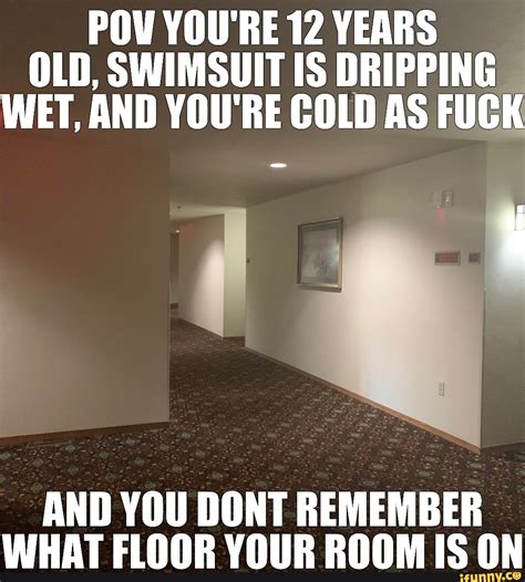 POW YOU RE 12 YEARS OLD SWIMSUIT IS DRIPPING WET AND YOU RE COLD AS FUCK AND YOU DONT REMEMBER