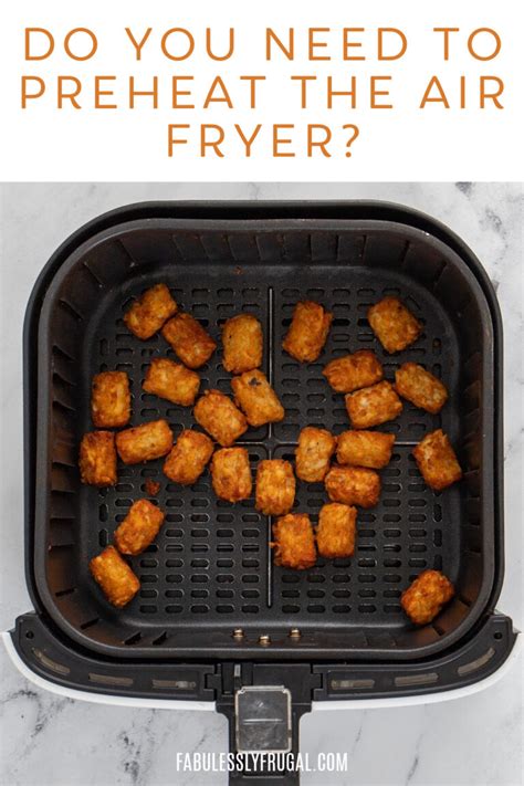 Do You Need to Preheat Your Air Fryer? - Fabulessly Frugal