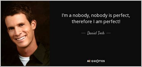 Daniel Tosh Quote Im A Nobody Nobody Is Perfect Therefore I Am Perfect