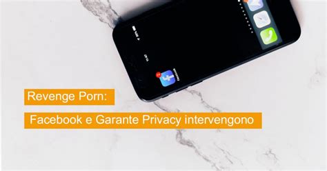 Revenge Porn Facebook E Garante Privacy Intervengono Sicurezza Net