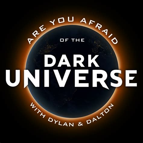 Are You Afraid Of The Dark Universe