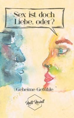 Geheime Gef Hle Sex Ist Doch Liebe Oder By Nelli Novell Compare Prices On New Used Copies