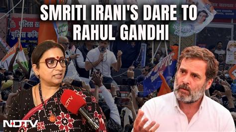 Smriti Irani On Rahul Gandhi Smriti Irani S Let Him Fight From