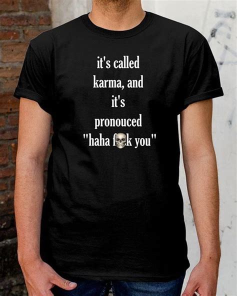 It S Called Karma And It S Pronouced Haha Fuck You Halloween Shirt Teepython