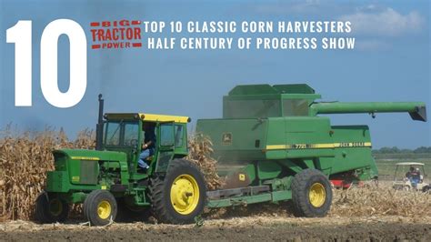 Top 10 Corn Harvesters Of The Half Century Of Progress Show Youtube