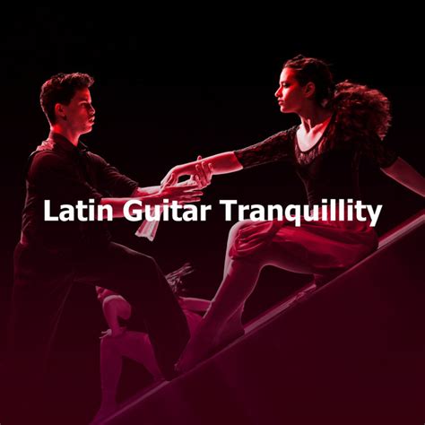 Latin Guitar Tranquillity Album By Latin Dance Music Ensemble Spotify