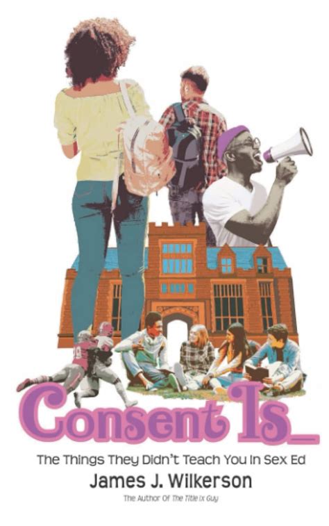 Consent Is The Things They Didnt Teach You In Sex Ed Wilkerson James J