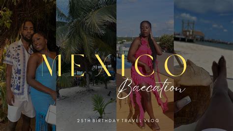 Mexico Vlog Birthday Baecation Drunk Nights Dinner Dates More