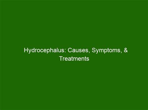 Hydrocephalus: Causes, Symptoms, & Treatments - Health And Beauty