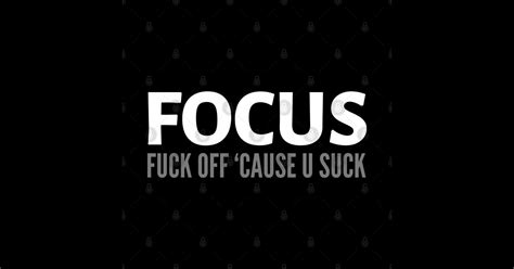 FUNNY QUOTES FOCUS FUCK OFF CAUSE YOU SUCK Funny Quotes Sticker TeePublic