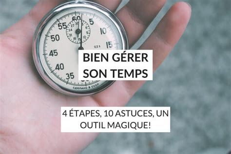 Bien Gérer Son Temps 4 étapes 10 Astuces Un Outil Magique Les