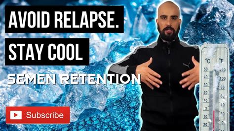 How To Avoid Semen Retention Relapses By Keeping Your Body Cool Sexual