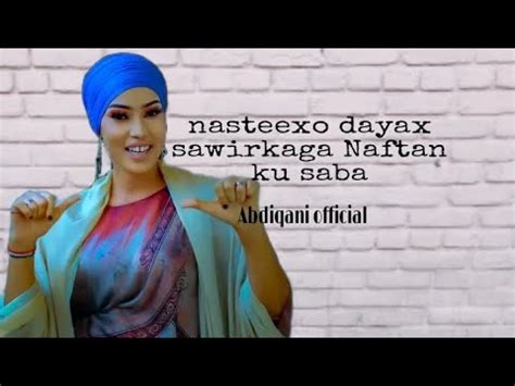 NASTEEXO DAYAX HEES CUSUB SAWIRKAGA NAFTAN KU SABAA OFFICIAL