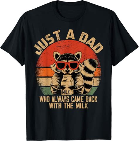 Hot Trending With Just A Dad Who Always Came Back With The Milk Racoon Fathers T Shirt Design