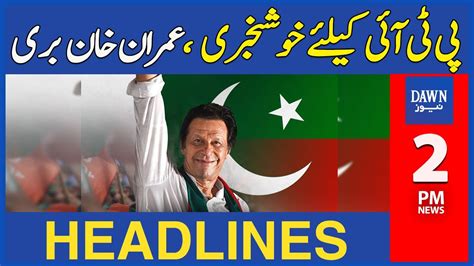 Dawn News Headlines 2 Pm Imran Khan Got Big Relief May 20 2024 Youtube