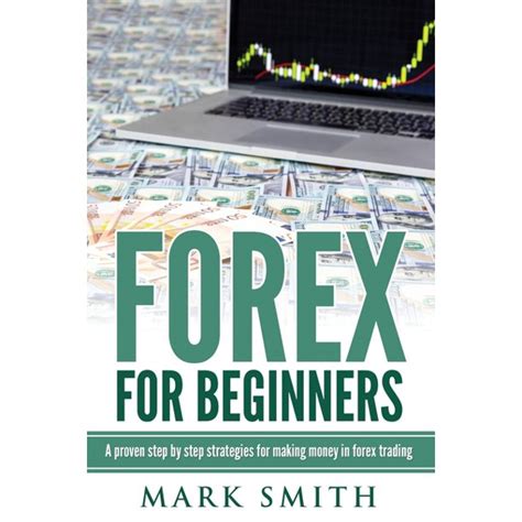 Forex For Beginners Proven Steps And Strategies To Make Money In