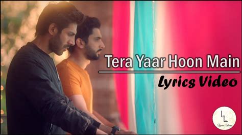 Tera Yaar Hoon Main Lyrics Video Sonu Ke Titu Ki Sweety Arijit