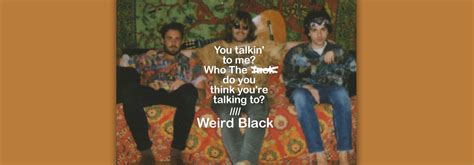 YOU TALKIN TO ME WHO THE FUCK DO YOU THINK YOURE TALKING TO Weird Black A NEW HOPE WEBZINE