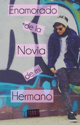 Enamorado De La Novia De Mi Hermano Hot C A T O R C E Wattpad