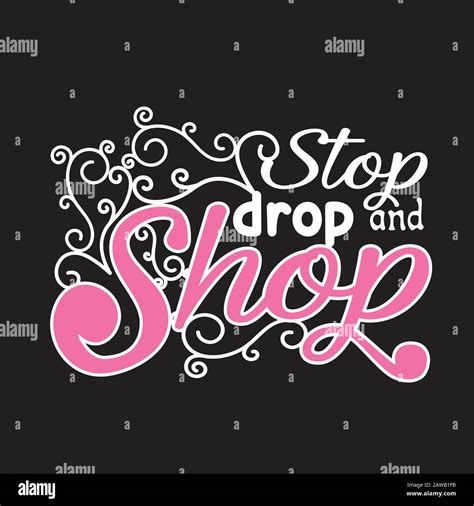 Shopping Quotes And Slogan Good For Tee Stop Drop And Shop Stock