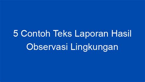 5 Contoh Teks Laporan Hasil Observasi Lingkungan Sekolah