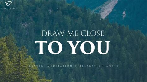 Draw Me Close To You 3 Hour Prayer Meditation And Relaxation Music