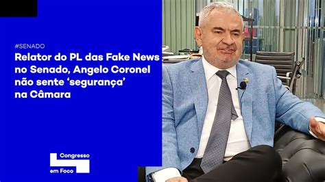 Relator Do Pl Das Fake News No Senado Angelo Coronel Não Sente