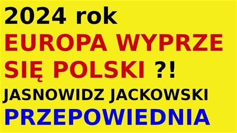 Jasnowidz Jackowski Przepowiednia Polska Europa 2024 Rok Co Nas Czeka