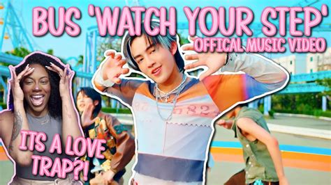 BUS WATCH YOUR STEP OFFICIAL MV REACTION YouTube