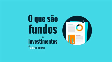 O que são Fundos de Investimentos e como funcionam Vale a pena