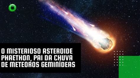 O Misterioso Asteroide Phaethon Pai Da Chuva De Meteoros Gemin Deas