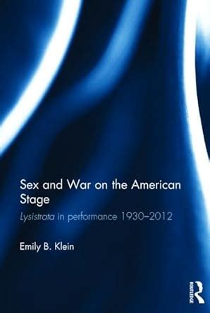 Amazon Sex And War On The American Stage Lysistrata In Performance 1930 2012