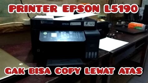 SERVICE PRINTER EPSON L5190 SCANER ATAS TIDAK BISA NARIK KERTAS YouTube