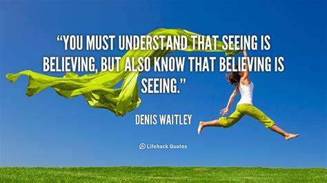 Seeing Is Believing Quotes Quotesgram