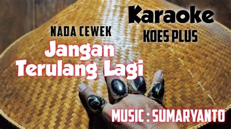 Karaoke Jangan Terulang Lagi Koes Plus Nada Cewek Music Sumaryanto