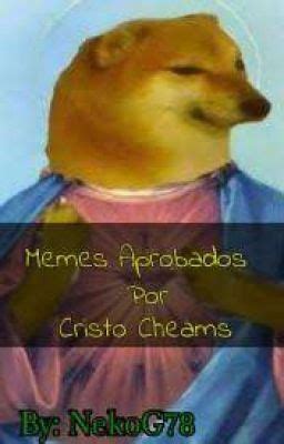 Momos Aprobados Por Cristo Cheems Códigos Nucleares Wattpad