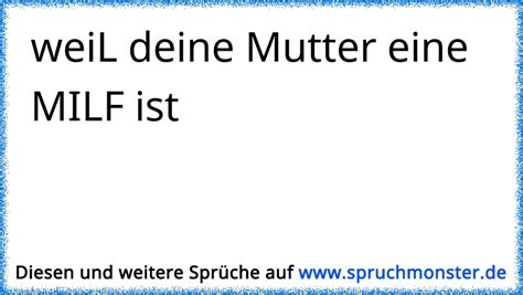 WeiL Deine Mutter Eine MILF Ist Spruchmonster De