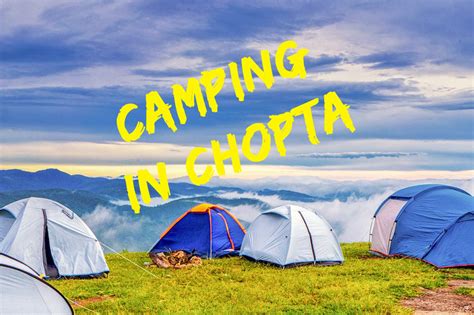chopta camping guide charges tips dome tents camping  chopta