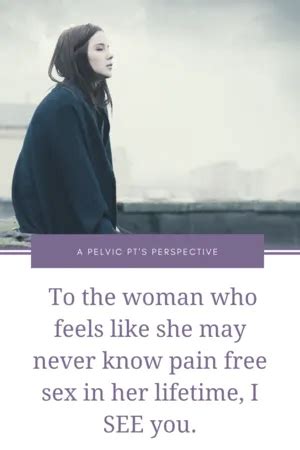 To The Woman Who Feels Like She May Never Know Pain Free Sex In Her Lifetime I See You