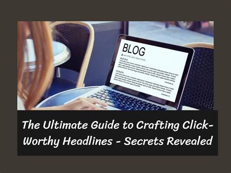 The Ultimate Guide To Crafting Click Worthy Headlines Secrets