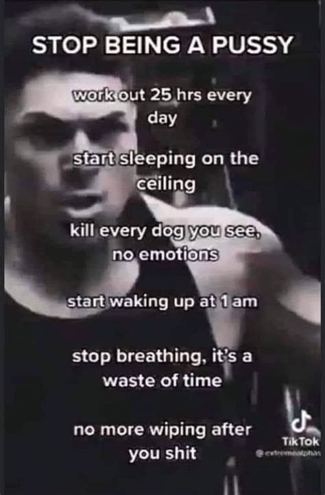 STOP BEING A PUSSY Ut 25 Hrs Every Day Sleeping On The Iling Kill