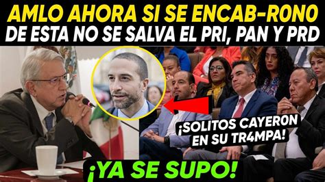 Ya Se Supo AMLO AHORA SI SE ENCAB R0N0 De Esta No Se Salva PRI PAN Y