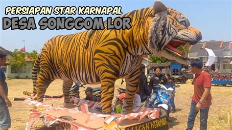 PERSIAPAN STAR KARNAPAL DESA SONGGOM LOR TAHUN 2023 YouTube