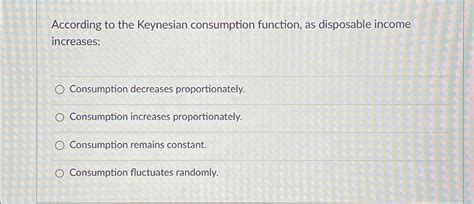 Solved According to the Keynesian consumption function, as | Chegg.com