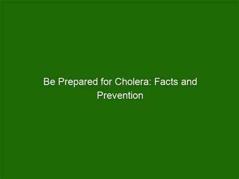 Be Prepared for Cholera: Facts and Prevention Tips for Avoiding Cholera Outbreaks - Health And ...