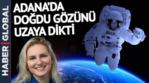 12 Bin Kişi Arasından Seçildi Uzaya Giden İlk Adanalı Olabilir YouTube