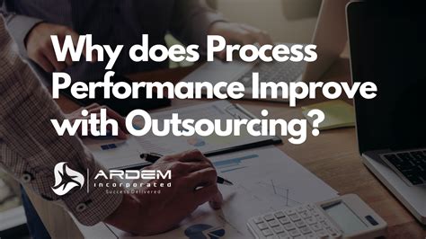 Why Does Process Performance Improve With Outsourcing Outsourcing